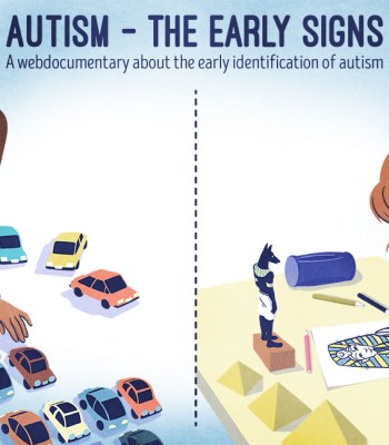 AUTISME – LES PREMIERS SIGNES  Un webdocumentaire sur le repérage précoce des signes de trouble du spectre autistique